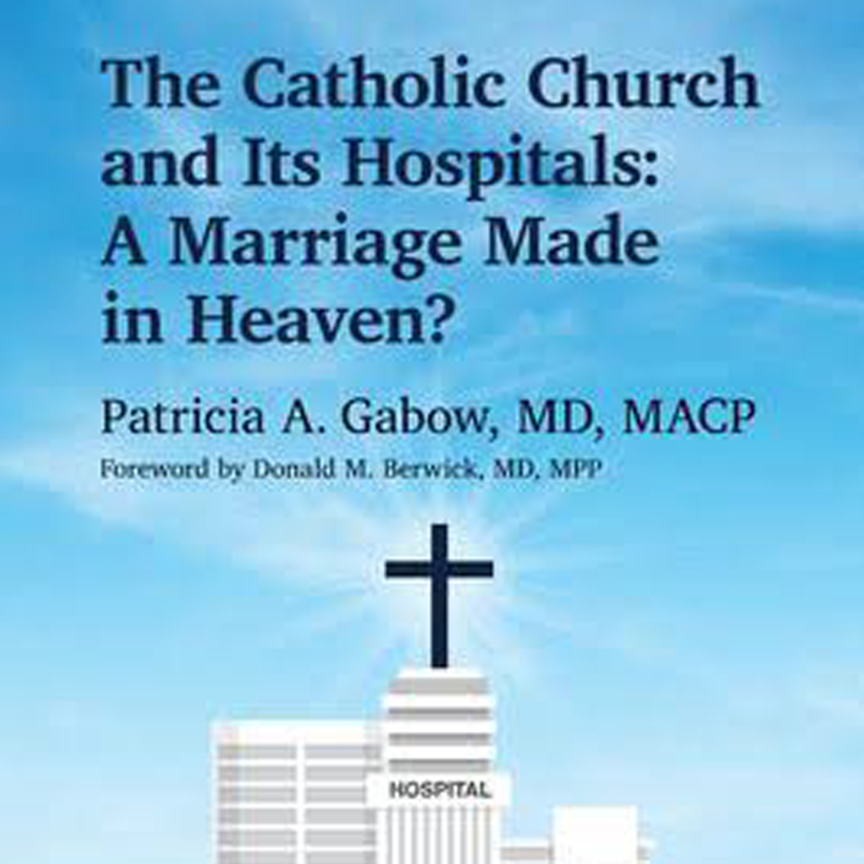 The Catholic Church and It's Hospitals: A Marriage Made in Heaven