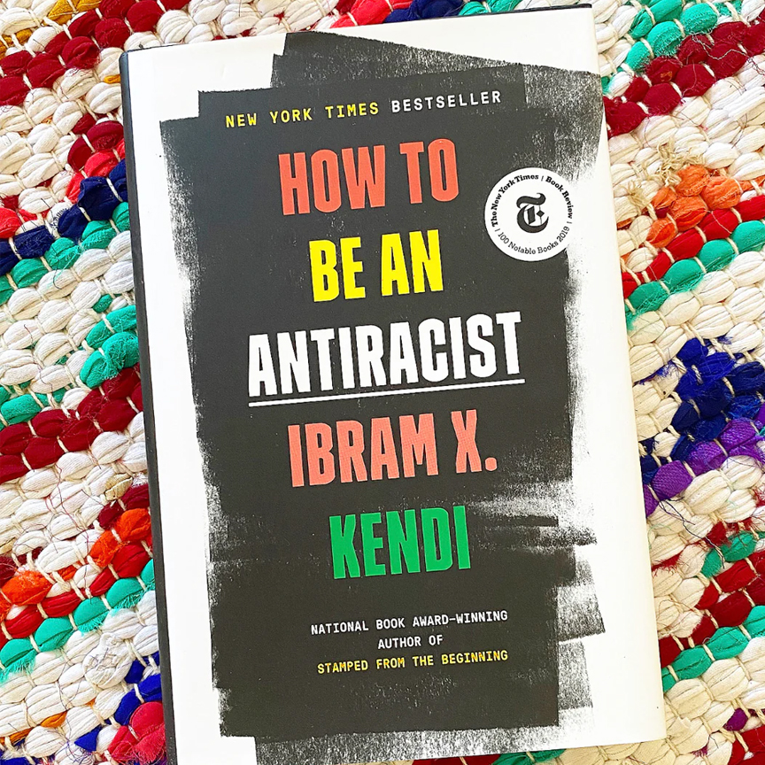 How to Be an Antiracist by Ibram X. Kendi