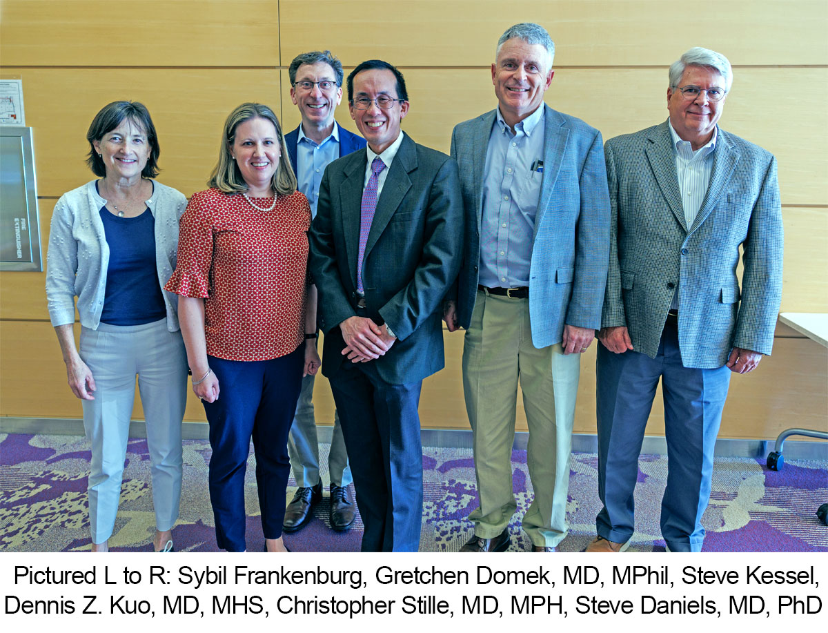 Pictured L to R: Sybil Frankenburg, Gretchen Domek, MD, MPhil, Steve Kessel, Dennis Z. Kuo, MD, MHS, Christopher Stille, MD, MPH, Steve Daniels, MD, PhD