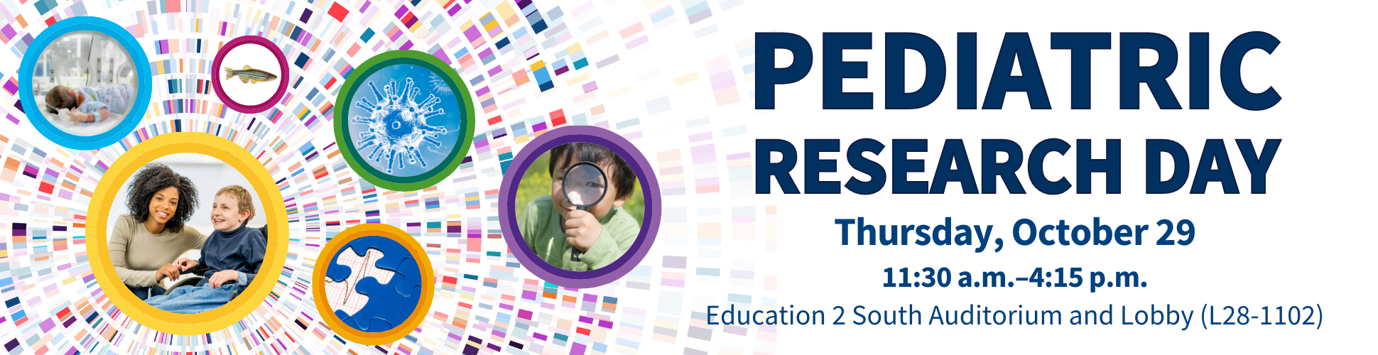 Pediatric Research Day, Thursday, October 29, 11:30am–4:15pm, L28-1102